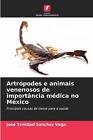Artrpodes e animais venenosos de importncia mdica no Mxico by Jose Trinidad Sanc