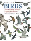 Birds: Nature's Magnificent Flying Machines by Arnold, Caroline, NEW Book, FREE