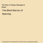 The Rise Of Gönpo Namgyel In Kham: The Blind Warrior Of Nyarong, Yudru Tsomu