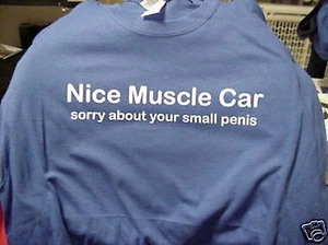 shirt Nice muscle Car sorry Small penis chevy hellcat Mustang Mopar SRT8 GTO - Picture 1 of 12