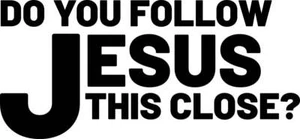 Do You Follow Jesus This close? Vinyl Decal 6 inches wide - Picture 1 of 1