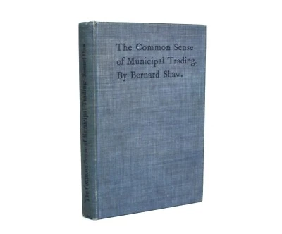 Bernard Shaw; The Common Sense of Municipal Trading, 1904, 1st - Image 1 of 4