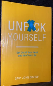Unf*ck Yourself: Get Out of Your Head and Into Your Life by Gary Bishop (PB) ** - Picture 1 of 2