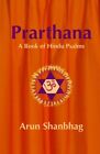 PRARTHANA: A BOOK OF HINDU PSALMS By Arun Shanbhag *Excellent Condition*