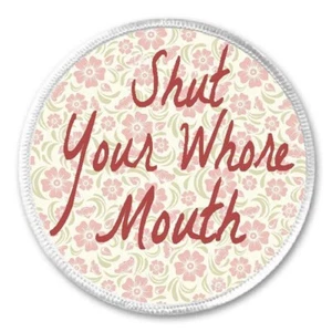 Shut Your Whore Mouth - 3" Circle Sew/Iron On Patch Floral Vintage Sarcasm - Picture 1 of 1