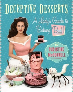 Deceptive Desserts: A Lady's Guide to Baking Bad! by McConnell - Picture 1 of 1
