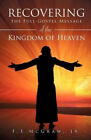 Recovering the Full Gospel Message of the Kingdom of Heaven by Jr. McGraw, F. E.