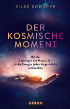 Der kosmische Moment: Mit der Astrologie der Neuen Zeit in die Energie jeden Augenblicks eintauchen von Silke Schäfer (Gebundene Ausgabe, 2022)