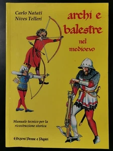 Archi e balestre nel medioevo di Natali e Telleri Manuale tecnico storico libro - Foto 1 di 4