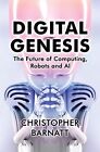 Digital Genesis: The Future of Comp..., Barnatt, Christ
