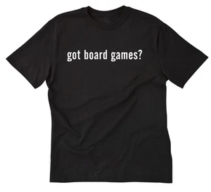 Got Board Games? T-shirt Funny Board Games Chess Checkers Gamer Game Tee Shirt - Picture 1 of 8