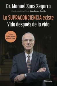 La supraconciencia existe Vida despues de la vida del Doctor Manuel Sans Segarra - Imagen 1 de 1