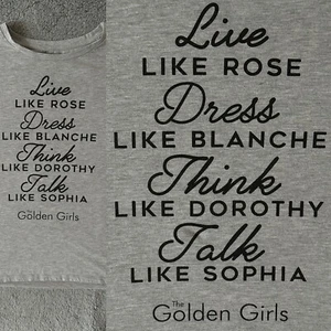 Golden Girls Live Like Rose Love Blanche Think Dorothy Talk Sophia T-Shirt XL - Picture 1 of 12