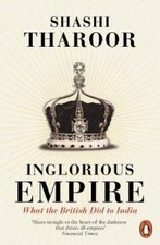 Inglorious Empire What the British Did to India by Shashi Tharoor 9780141987149