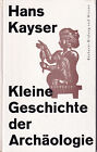 Kleine Geschichte der Archäologie - Hans Kayser - 1963 - neuwertig