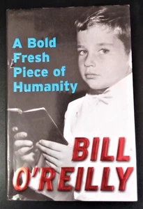 A BOLD FRESH PIECE OF HUMANITY - Bill O'Reilly (hc/dj) As New !!! SIGNED !!! - Picture 1 of 9