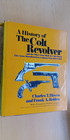 A History of the Colt Revolver and the other Arms Made by Colts Patent 1836-1940