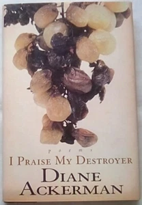 I Praise My Destroyer: Poems by Diane Ackerman (1998, Hardcover) - Picture 1 of 1