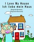 I Love My House/ Ich Liebe Mein Haus, Paperback by Briggs, Antony; Brändle, C...