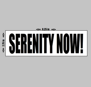 Vinyl Autoaufkleber - Serenity Now! - Bild 1 von 1