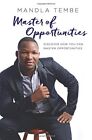 Master Of Opportunities: Discover How You Can M. Mandla-Tembe<|