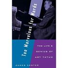 Too Marvelous for Words: The Life and Genius of Art Tat - Paperback NEW James Le