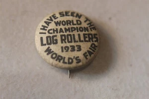 1933 CHICAGO WORLDS FAIR I HAVE SEEN THE LOG ROLLERS BUTTON / PIN 1 " - Picture 1 of 2