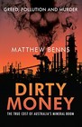 DIRTY MONEY: THE TRUE COST OF AUSTRALIA'S MINERAL BOOM By Matthew Benns *VG+*