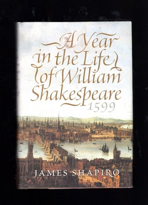 A YEAR IN THE LIFE OF WILLIAM SHAKESPEARE - 1599 by JAMES SHAPIRO 1st US Ed HCDJ - Image 1 of 3