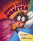 Brave Little Monster By Ken Baker - Hardcover *Excellent Condition*