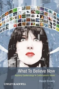 What to Believe Now: Applying Epistemology to Contemporary Issues by David Coady - Foto 1 di 1