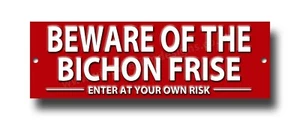 BEWARE OF THE BICHON FRISE ENTER AT YOUR OWN RISK METAL SIGN.SECURITY. - Picture 1 of 1