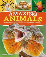 Amazing Animals: More than 100 of the World's Most Remarkable Creatures by Clair