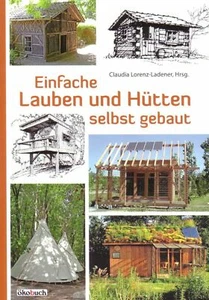 Lauben Hütten & Baumhäuser im Garten - Schritt für Schritt Bauanleitung Buch NEU