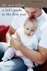 The New Father A Dads Guide To The First Year Mitc By Brott Armin 1845330935