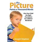If a Picture Paints a Thousand Words: Give Your Child t - Paperback NEW Joseph K