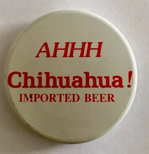 Pin de cerveza vintage AHHH CHIHUAHUA! Pin de botón Pinback de cerveza importada publicidad - Imagen 1 de 2