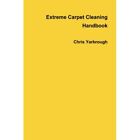 Extreme Carpet Cleaning Handbook by Chris Yarbrough (Pa - Paperback NEW Chris Ya
