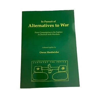 In Pursuit of Alternatives to War by Owen Hardwicke A chronicle from Wrexham - Image 1 of 4