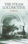 The Steam Locomotive: A History By David Ross