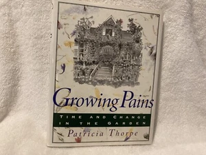 Growing Pains Time And Change In The Garden 1994 Patricia Thorpe First Edition - Picture 1 of 6