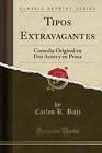 Tipos Extravagantes Comedia Original en Dos Actos