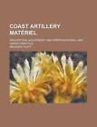 Coast artillery matriel; description, adjustment, and opertion in drill and ta