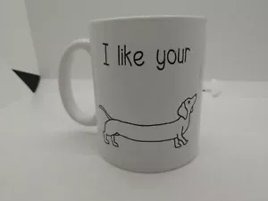 NEW Mug I LIKE YOUR WEINER Dog coffee novelty funny dog - Picture 1 of 4