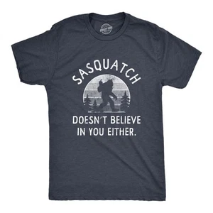 Mens Sasquatch Doesnt Believe In You Either T Shirt Funny Sarcastic Bigfoot Joke - Picture 1 of 7