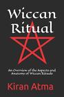 Wiccan Ritual: An Overview of the Aspects and Anatomy of Wiccan Rituals by Jai K