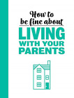 Rebecca Du Pontet-How To Be Fine About Living With Your Parents HBOOK NEUF