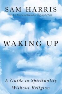 Waking Up: A Guide to Spirituality Without Religio