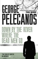 Down by the River Where the Dead Men Go (Nick Stefanos Trilogy 3) by Pelecanos