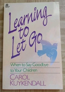 LEARNING TO LET GO: When To Say Goodbye To Your Children by Carol Kuykendall - Imagen 1 de 4